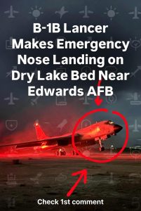 B-1B Lancer Makes Emergency Nose Landing on Dry Lake Bed Near Edwards AFB — What This Latest Incident Reveals About Aging Bombers and Why It’s Worrying Families Over 40