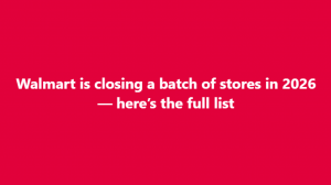 Walmart Is Closing A Batch Of Stores In 2026 – The Full List And The Shocking Impact That Could Quietly Threaten Your Retirement Savings And Grandchildren’s Future