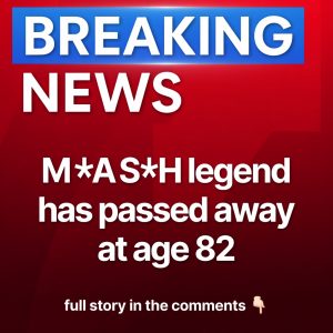 MASH Legend Has Died Aged 82 – The Heartbreaking Loss That Could Quietly Threaten Your Retirement Savings And Grandchildren’s Future