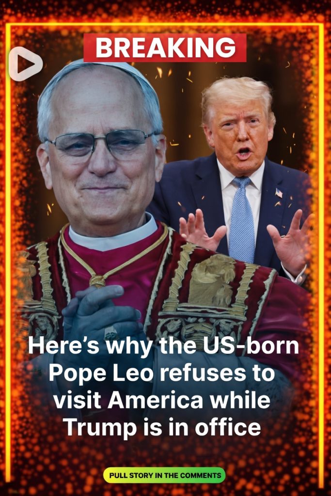 Here’s Why US-Born Pope Leo Will Not Visit America While Trump Is in Office