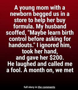 Gave Stranger Few Dollars in Store — Month Later She Shocked Me