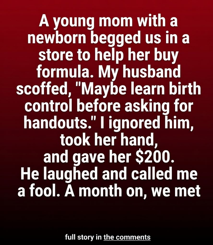 Gave Stranger Few Dollars in Store — Month Later She Shocked Me