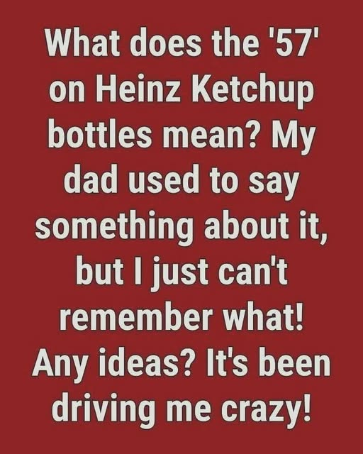 The Surprising Story Behind Why Heinz Uses the Number 57 on Its Labels